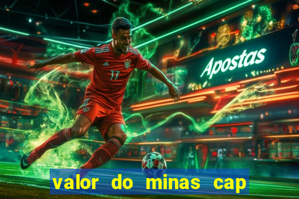 valor do minas cap dessa semana